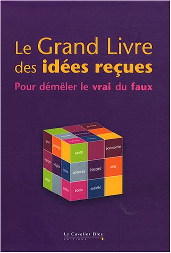 Stock image for Le Grand livre des ides reues : Pour dmler le vrai du faux for sale by Ammareal