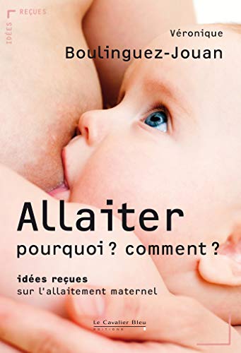 Stock image for Allaiter : pourquoi ? comment ?: id es reçues sur l'allaitement (Id es reçues - Grand angle) (French Edition) for sale by ThriftBooks-Dallas