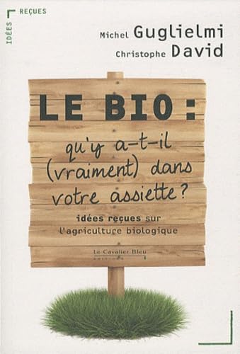 Beispielbild fr Le Bio : qu'y a-t-il vraiment dans votre assiette ? - Ides reues sur l'agriculture biologique zum Verkauf von Ammareal