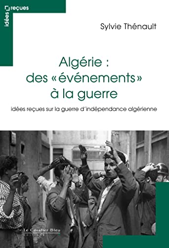 Imagen de archivo de Algrie : des vnements  la guerre: Ides reues sur le conflit franco-algrien a la venta por Ammareal