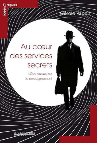 9782846704885: Au coeur des services secrets-idees recues sur le renseignem: ides reues sur le renseignement