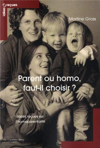Beispielbild fr Parent ou homo : faut-il choisir ? : Ides reues sur l'homoparentalit zum Verkauf von medimops