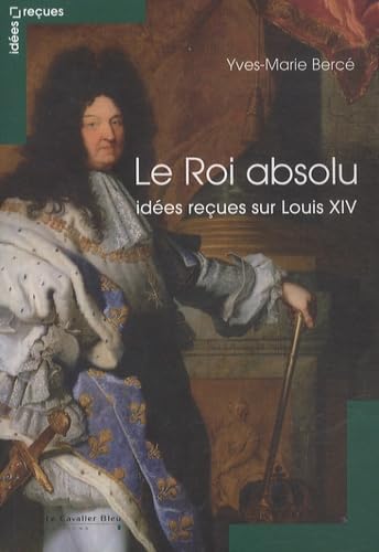 Beispielbild fr Le Roi absolu - idees recues sur louis XIV zum Verkauf von Ammareal