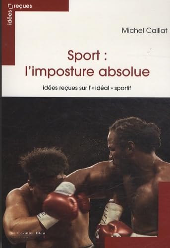 Beispielbild fr Sport : l'imposture absolue : Ides reues sur l'"idal" sportif zum Verkauf von Ammareal