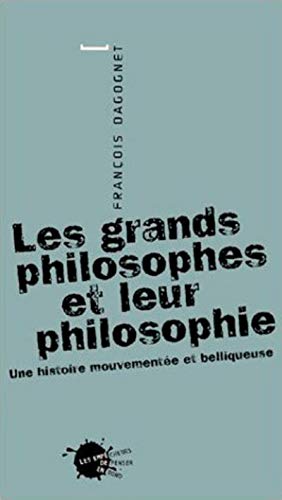 Stock image for Les Grands Philosophes et leur philosophie : Une histoire mouvemente et belliqueuse for sale by Ammareal