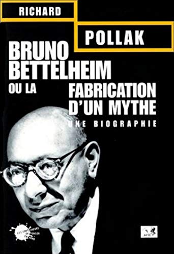 Bruno Bettelheim. Ou la fabrication d'un mythe (9782846710510) by Pollak, Richard