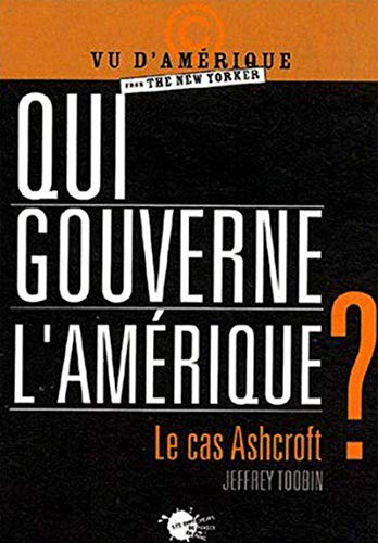 Stock image for Qui gouverne l'Am rique ? Le cas Ashcroft [Paperback] Toobin, Jeffrey and Gille, Didier for sale by LIVREAUTRESORSAS