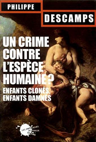 Stock image for UN CRIME CONTRE L'ESPECE HUMAINE ; ENFANTS CLONES, ENFANTS DAMNES for sale by VILLEGAS