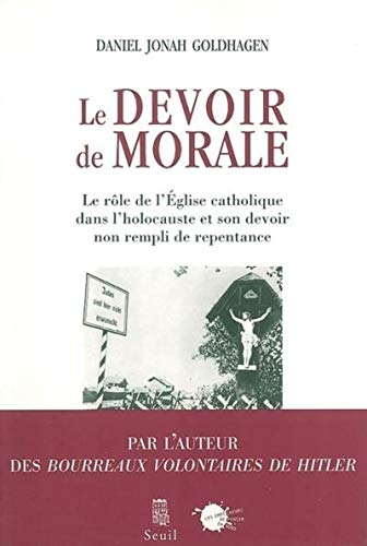 9782846710985: Le Devoir de morale: Le rle de l'Eglise catholique dans l'Holocauste et son devoir non rempli de repentance