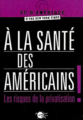 Beispielbild fr A LA SANTE DES AMERICAINS ! LES RISQUES DE LA PRIVATISATION zum Verkauf von secretdulivre