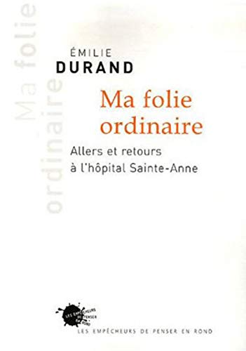 Beispielbild fr Ma folie ordinaire : Allers et retours  l'hpital Sainte-Anne zum Verkauf von Ammareal