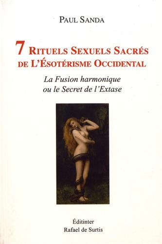9782846723862: 7 rituels sexuels sacrs de l'sotrisme occidental: La fusion harmonique ou le secret de l'extase