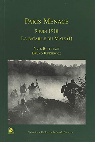 Beispielbild fr Paris menac - 9 juin 1918: La bataille du Matz (I). zum Verkauf von Ammareal
