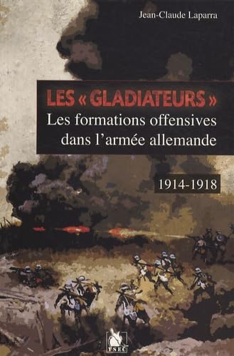 9782846730884: Les "gladiateurs": Les formations offensives dans l'arme allemande 1914-1918