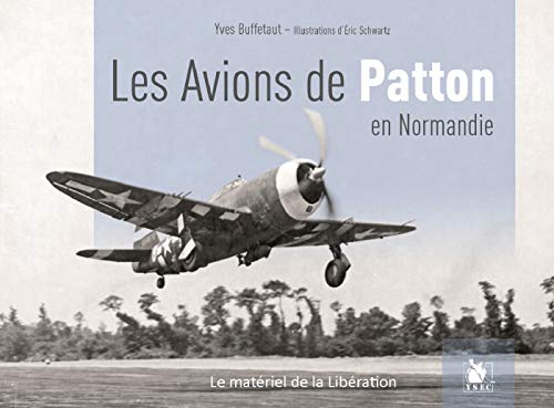 Beispielbild fr Les avions de Patton : Le XIX Tactical Air Command en Normandie zum Verkauf von Revaluation Books
