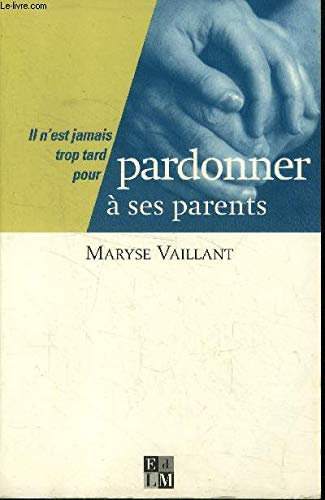 Beispielbild fr IL NEST JAMAIS TROP TARD POUR PARDONNER A SES PARENTS zum Verkauf von VILLEGAS