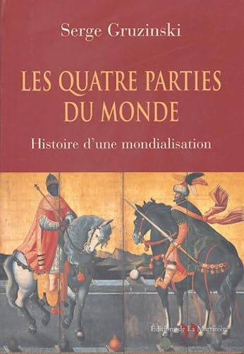 Les Quatre Parties du monde : Histoire d'une mondialisation - Serge Gruzinski