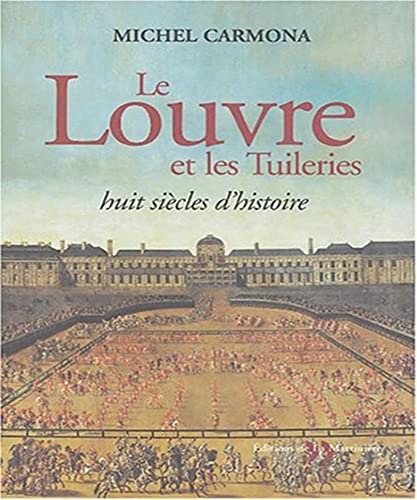 Le Louvre et les Tuileries: Huit siÃ¨cles d'histoire (9782846751476) by Michel Carmona