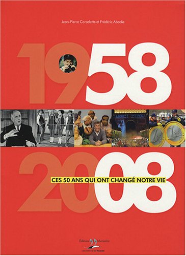 Beispielbild fr 1958-2008, Ces 50 Ans Qui Ont Chang Notre Vie zum Verkauf von RECYCLIVRE