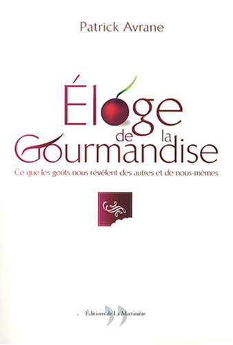 Stock image for Eloge De La Gourmandise : Ce Que Les Gots Nous Rvlent Des Autres Et De Nous Mmes for sale by RECYCLIVRE