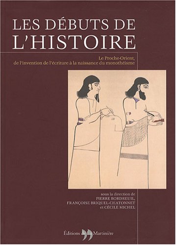 Stock image for Les dbuts de l'Histoire: Le Proche-Orient, de l'invention de l'criture  la naissance du monothisme for sale by BURISBOOKS