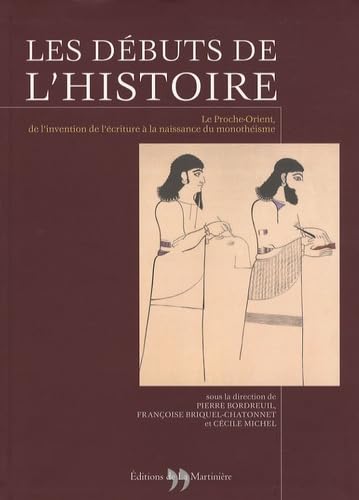 Stock image for Les dbuts de l'Histoire: Le Proche-Orient, de l'invention de l'criture  la naissance du monothisme for sale by BURISBOOKS