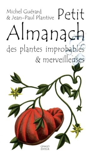 Stock image for Petit almanach des plantes improbables & merveilleuses for sale by Ammareal