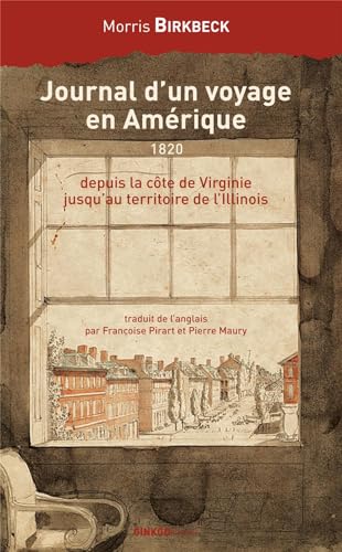 Imagen de archivo de Journal d'un voyage en Am rique, depuis la c te de Virginie jusqu'au territoire de l'Illinois [Paperback] Birkbeck, Morris; Pirart, Françoise and Maury, Pierre a la venta por LIVREAUTRESORSAS