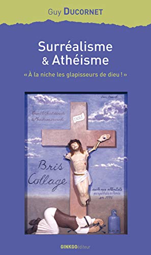 Beispielbild fr Surralisme et athisme - " la niche les glapisseurs de Dieu !" zum Verkauf von Fellner Art Books