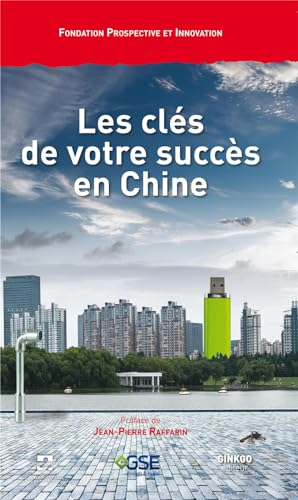 Stock image for Les cls de votre succs en Chine Prospective et Innovation et Raffarin, Jean-Pierre for sale by BIBLIO-NET