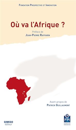 Stock image for O va l'Afrique ? [Broch] Prospective et Innovation; Raffarin, Jean-Pierre et Guillaumont, Patrick for sale by BIBLIO-NET