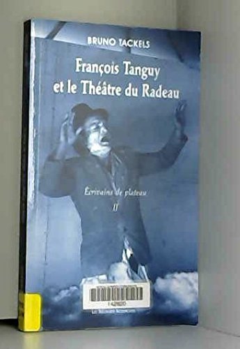Stock image for Ecrivains de plateau : Tome 2, Franois Tanguy et le Thtre du Radeau for sale by Ammareal
