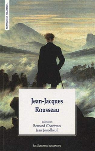 9782846812849: Jean-Jacques Rousseau: Adaptation d'aprs Les rveries du promeneur solitaire, Lettre  s'Alambert sur les spectacles, Fragments politiques, Fragments autobiographiques