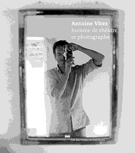 Stock image for Antoine Vitez, homme de thtre et photographe for sale by GF Books, Inc.