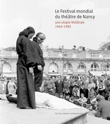 9782846815123: Le Festival mondial du thtre de Nancy: Une utopie thtrale (1963-1983)