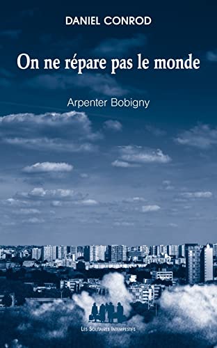 Beispielbild fr On Ne Rpare Pas Le Monde : Arpenter Bobigny zum Verkauf von RECYCLIVRE