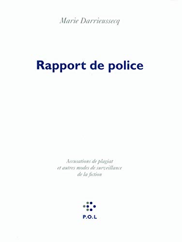 Rapport de police : Accusations de plagiat et autres modes de surveillance de la fiction - Marie Darrieussecq