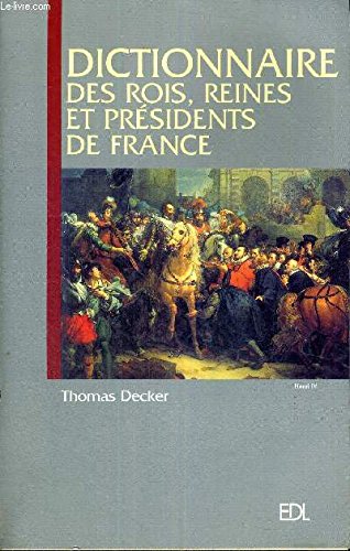 9782846900409: Dictionnaire des Rois, Reines et Prsidents de France