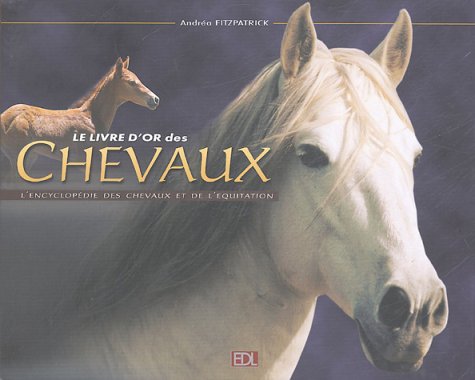 Beispielbild fr Le livre d'or des chevaux: L'encyclopdie des chevaux et de l'quitation zum Verkauf von Ammareal