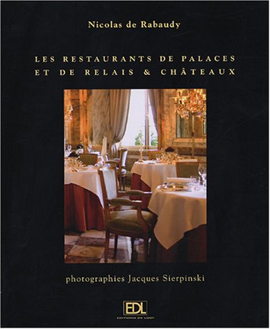 Beispielbild fr Les restaurants de palaces et de Relais et Chteaux : Le voyage d'un gourmet zum Verkauf von Ammareal