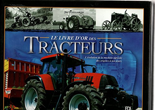 Beispielbild fr Le livre d'or des Tracteurs : L'volution de la machine agricole des origines  nos jours zum Verkauf von medimops