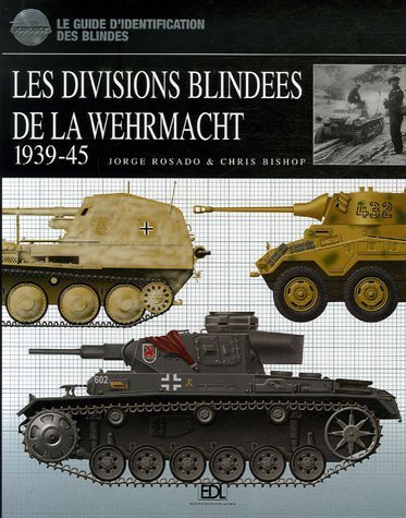 9782846902878: Les divisions blindes de la Wehrmacht 1939-45: Le guide d'identification des blinds