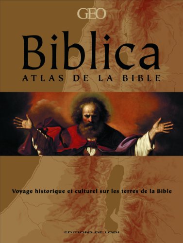 9782846902922: Biblica: Atlas de la Bible - Voyage historique et culturel sur les terres de la Bible