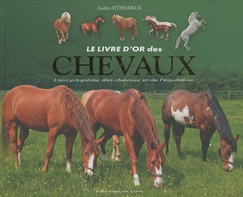 9782846903578: Le livre d'or des chevaux: L'encyclopdie des chevaux et de l'quitation