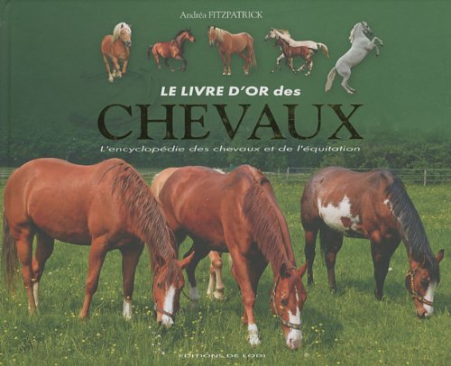 Stock image for le livre d'or des chevaux ; l'encyclopdie des chevaux et de l'quitation for sale by Chapitre.com : livres et presse ancienne