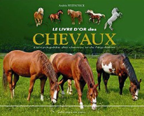Beispielbild fr Le livre d'or des chevaux: L'encyclopdie des chevaux et de l'equitation zum Verkauf von Ammareal