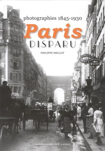 Imagen de archivo de Paris disparu : Photographies 1845-1930 a la venta por medimops