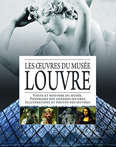 Beispielbild fr Les oeuvres du Muse Louvre : Visite et histoire du muse ; Panorama des grandes oeuvres ; Illustrations et photos des oeuvres zum Verkauf von medimops