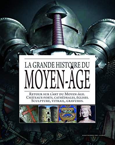 Beispielbild fr La grande histoire du Moyen-Age: Retour sur l'art du Moyen-Age ; Chteaux-forts; cathdrales, glises ; Sculptures, vitraux, gravures zum Verkauf von Ammareal