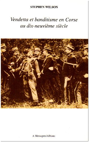 Vendetta et banditisme en Corse au XIXe siÃ¨cle (9782846980401) by Wilson, S.